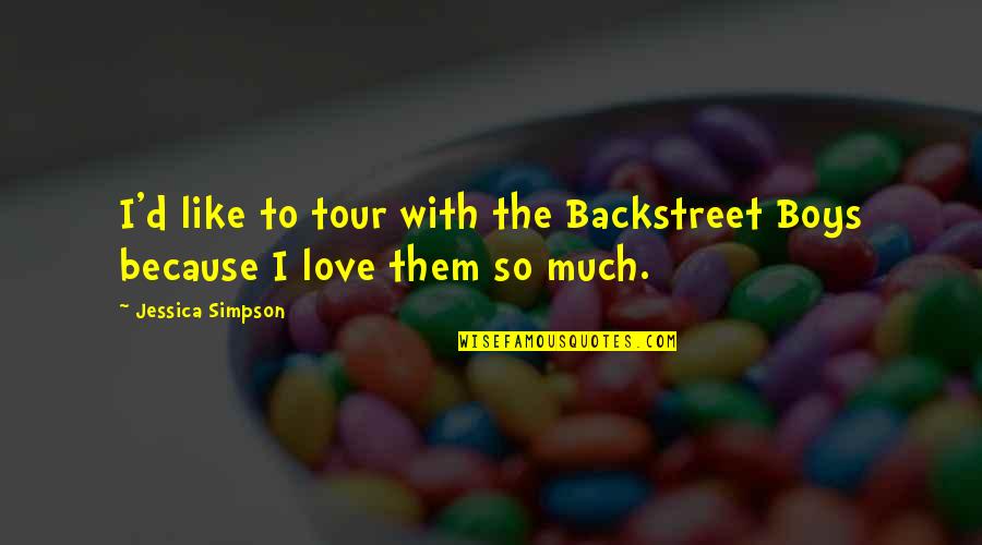 Tuscany Wine Quotes By Jessica Simpson: I'd like to tour with the Backstreet Boys