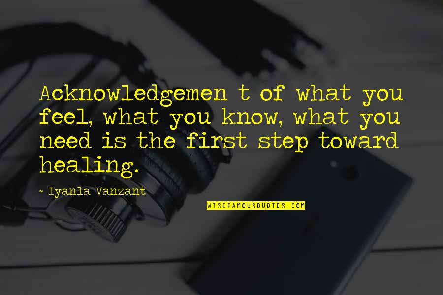 Tusche Quotes By Iyanla Vanzant: Acknowledgemen t of what you feel, what you