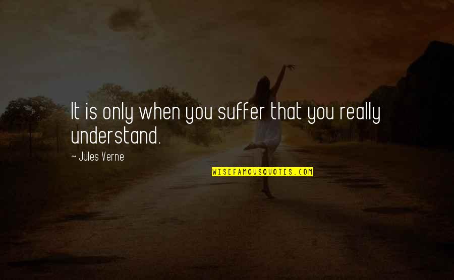 Tusciano Quotes By Jules Verne: It is only when you suffer that you