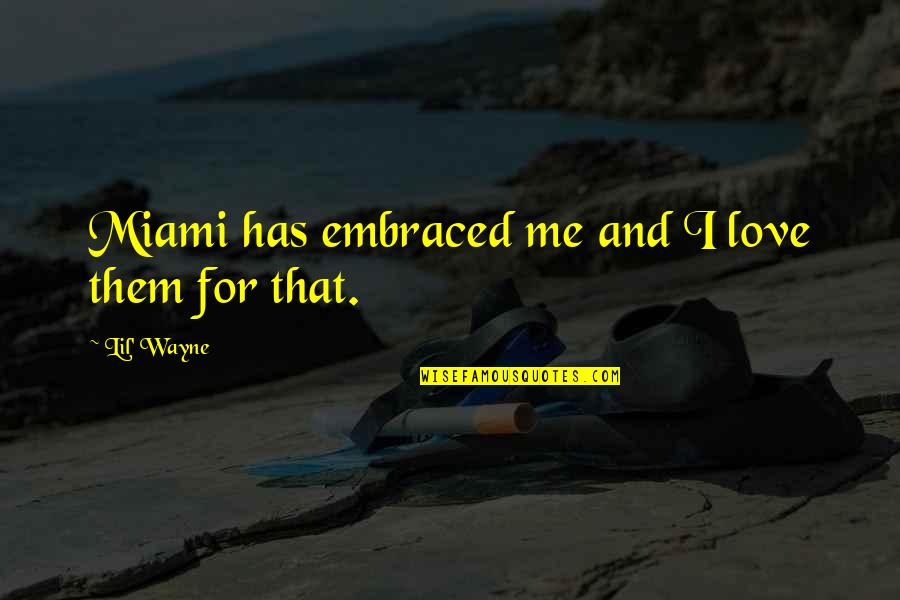 Tusciaweb Quotes By Lil' Wayne: Miami has embraced me and I love them Tusciaweb Quotes By Lil' Wayne: Miami has embraced me and I love them