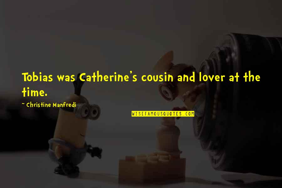 Tusdivxteam Quotes By Christine Manfredi: Tobias was Catherine's cousin and lover at the Tusdivxteam Quotes By Christine Manfredi: Tobias was Catherine's cousin and lover at the