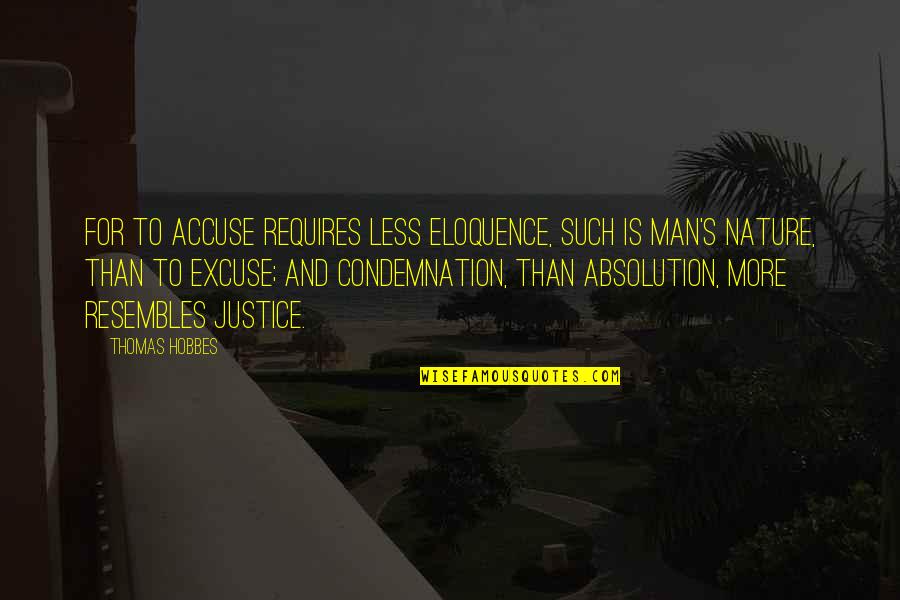 Tuseb Turkey Quotes By Thomas Hobbes: For to accuse requires less eloquence, such is Tuseb Turkey Quotes By Thomas Hobbes: For to accuse requires less eloquence, such is