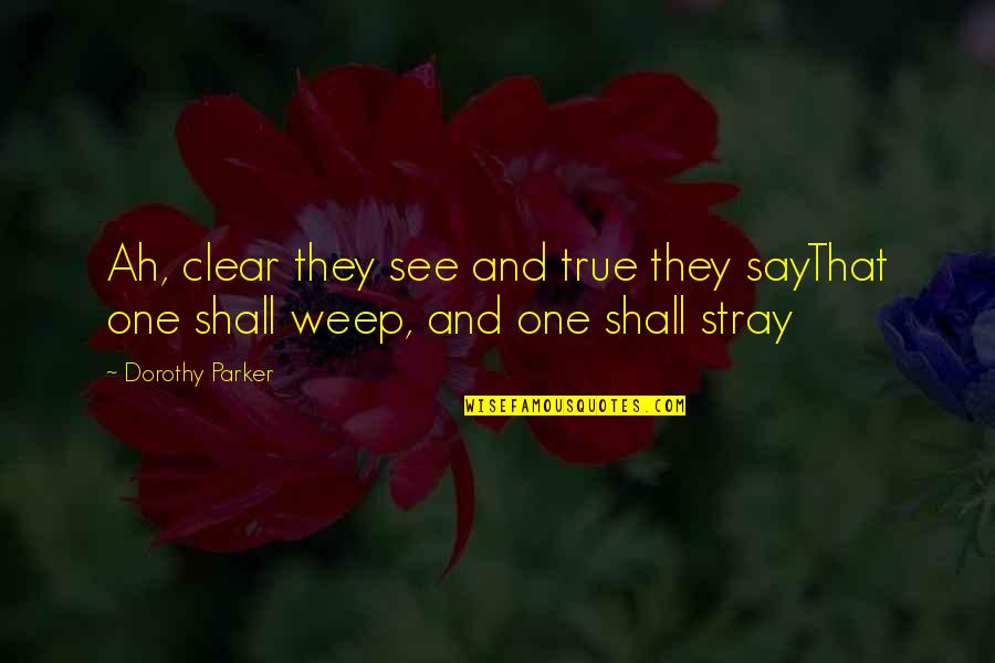 Tusek Moths Quotes By Dorothy Parker: Ah, clear they see and true they sayThat