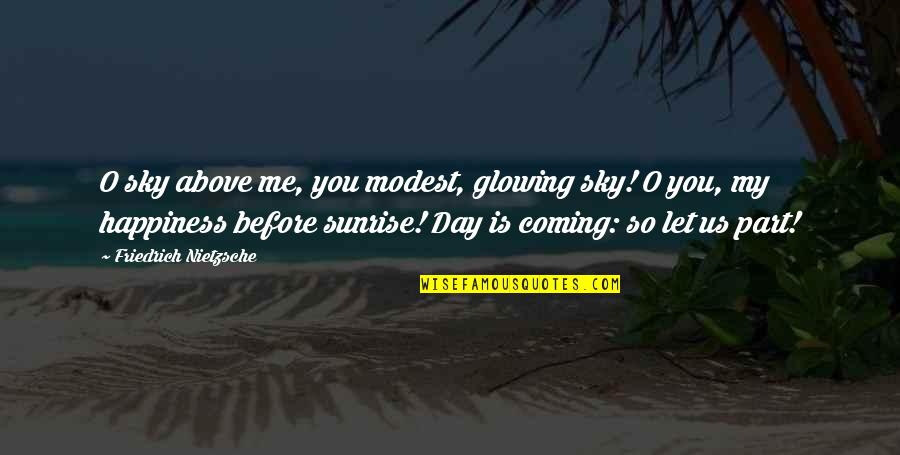 Tusek Moths Quotes By Friedrich Nietzsche: O sky above me, you modest, glowing sky!