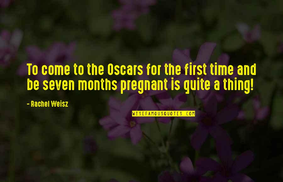 Tusek Moths Quotes By Rachel Weisz: To come to the Oscars for the first
