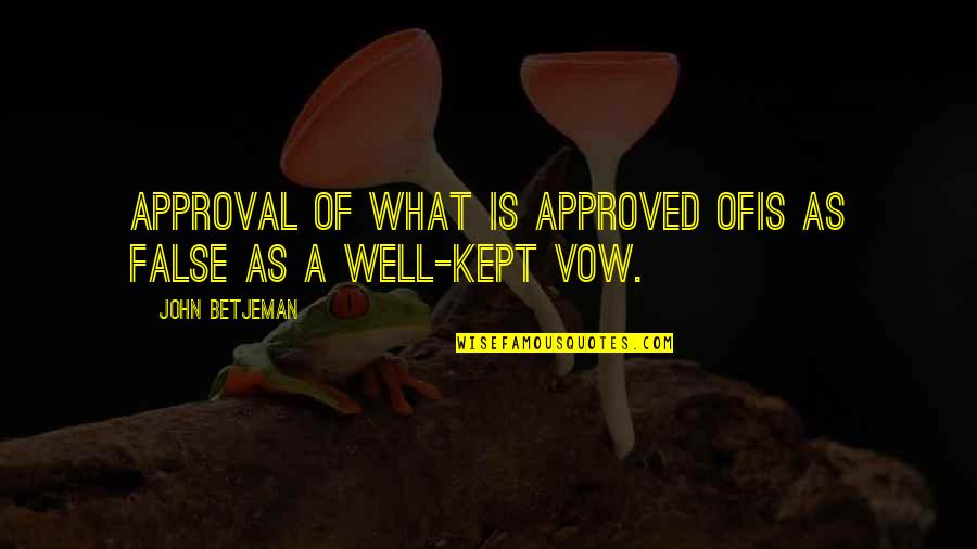 Tusekia Quotes By John Betjeman: Approval of what is approved ofIs as false Tusekia Quotes By John Betjeman: Approval of what is approved ofIs as false