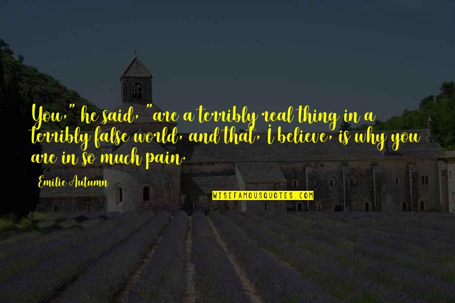 Tusenfryd Quotes By Emilie Autumn: You," he said, "are a terribly real thing Tusenfryd Quotes By Emilie Autumn: You," he said, "are a terribly real thing