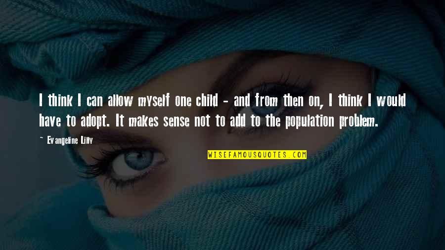 Tusenfryd Quotes By Evangeline Lilly: I think I can allow myself one child Tusenfryd Quotes By Evangeline Lilly: I think I can allow myself one child
