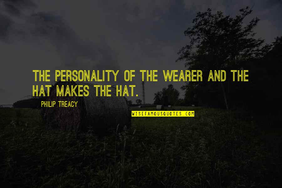 Tush Quotes By Philip Treacy: The personality of the wearer and the hat Tush Quotes By Philip Treacy: The personality of the wearer and the hat