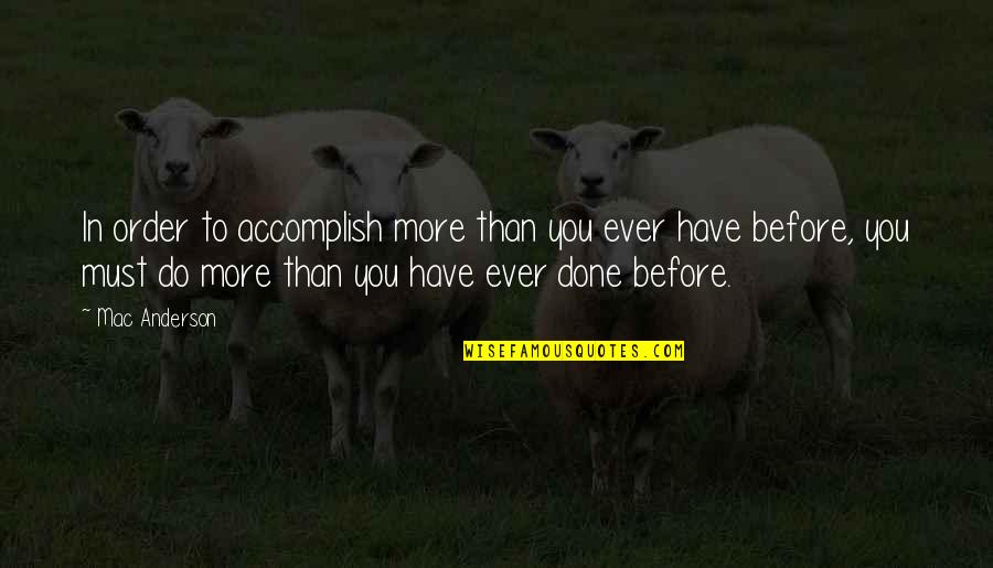 Tushar Dalvi Quotes By Mac Anderson: In order to accomplish more than you ever