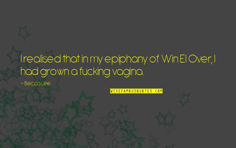 Tushay Quotes By Becca Lee: I realised that in my epiphany of Win