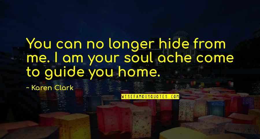 Tushay Quotes By Karen Clark: You can no longer hide from me. I