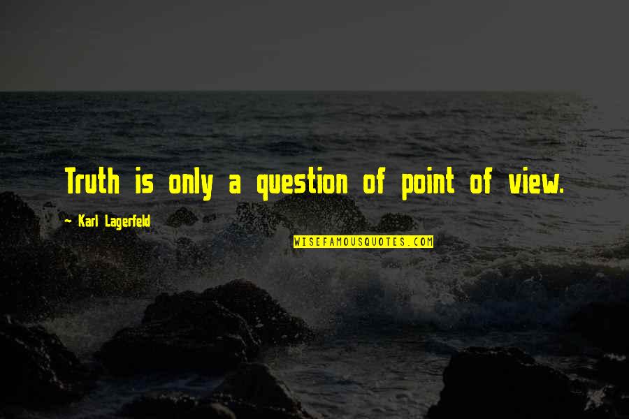 Tusher Lake Quotes By Karl Lagerfeld: Truth is only a question of point of