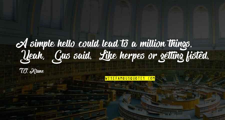 Tusher Lake Quotes By T.J. Klune: A simple hello could lead to a million Tusher Lake Quotes By T.J. Klune: A simple hello could lead to a million