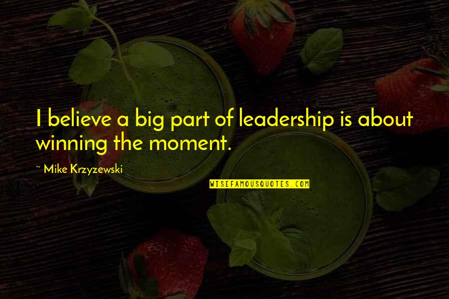 Tusher Movie Quotes By Mike Krzyzewski: I believe a big part of leadership is