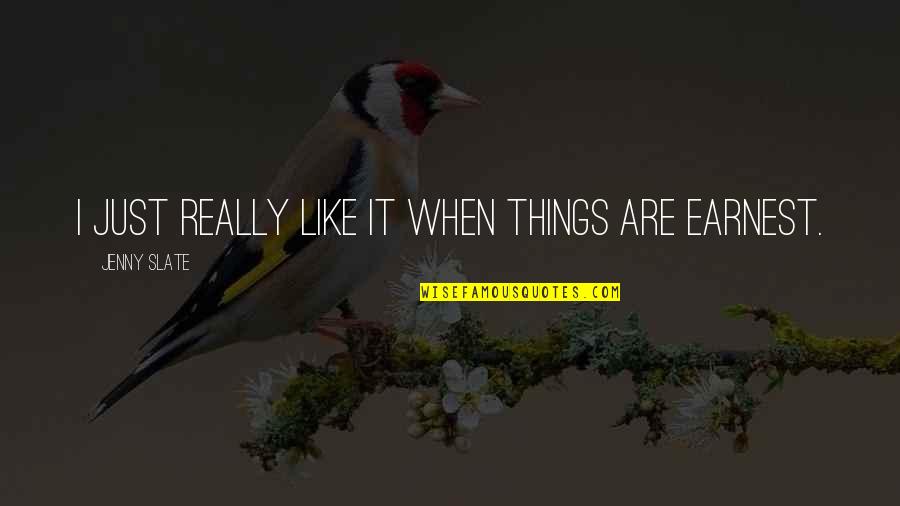 Tushery Quotes By Jenny Slate: I just really like it when things are Tushery Quotes By Jenny Slate: I just really like it when things are