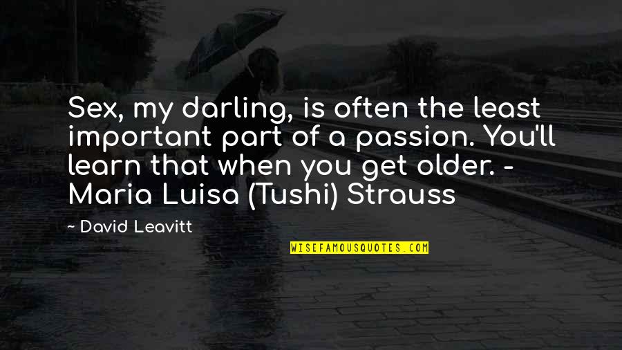 Tushi Quotes By David Leavitt: Sex, my darling, is often the least important