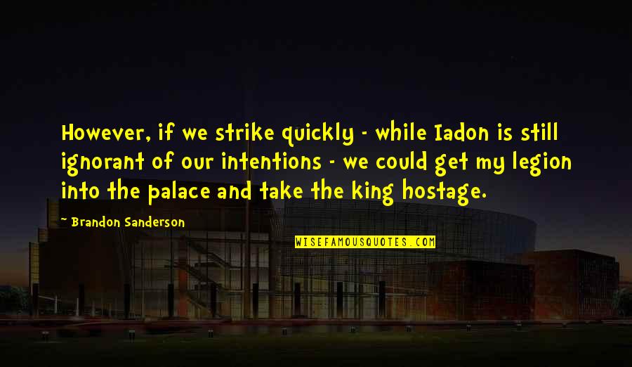 Tushita Dharamsala Quotes By Brandon Sanderson: However, if we strike quickly - while Iadon