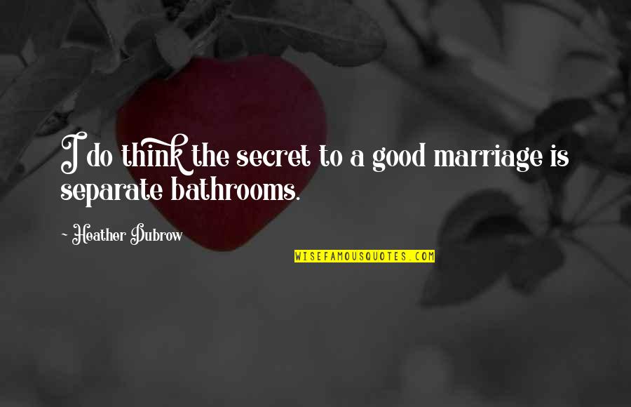 Tushita Dharamsala Quotes By Heather Dubrow: I do think the secret to a good