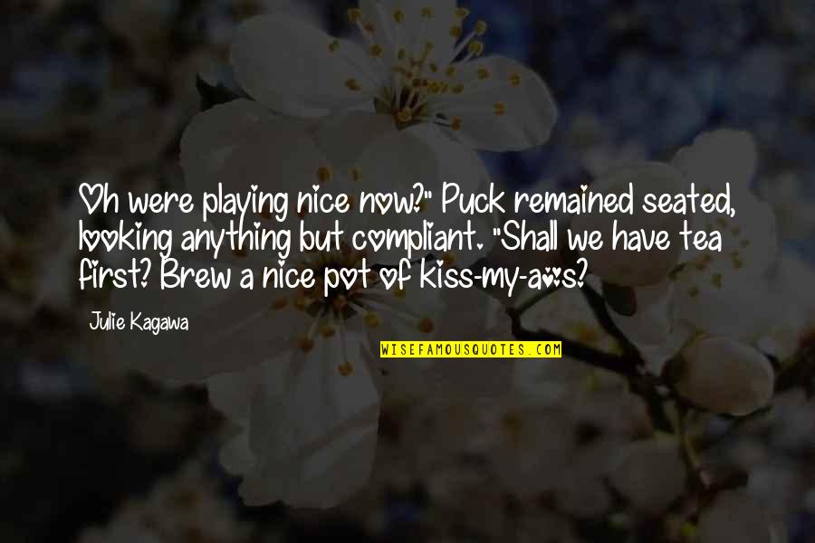 Tushita Dharamsala Quotes By Julie Kagawa: Oh were playing nice now?" Puck remained seated,