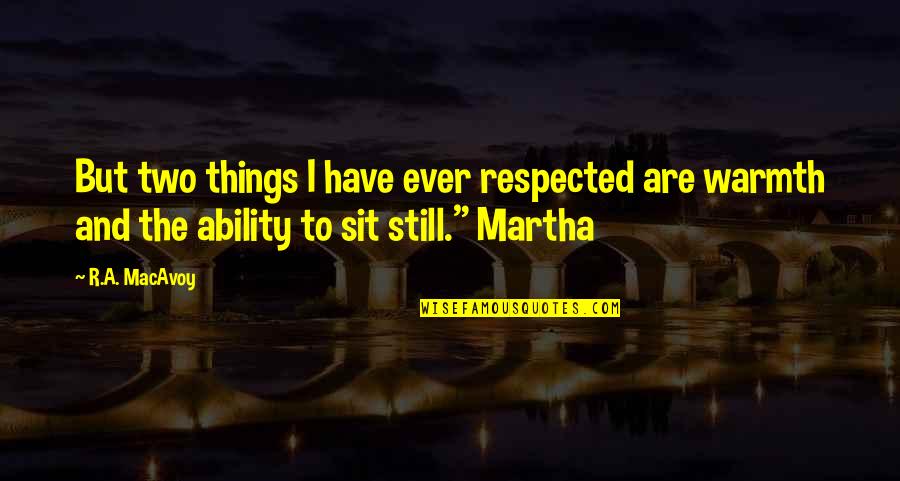 Tusiime Doreen Quotes By R.A. MacAvoy: But two things I have ever respected are Tusiime Doreen Quotes By R.A. MacAvoy: But two things I have ever respected are