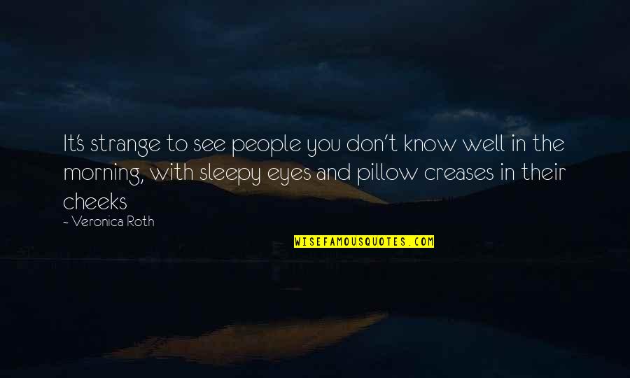 Tusk Act 4 Jojo Quotes By Veronica Roth: It's strange to see people you don't know Tusk Act 4 Jojo Quotes By Veronica Roth: It's strange to see people you don't know