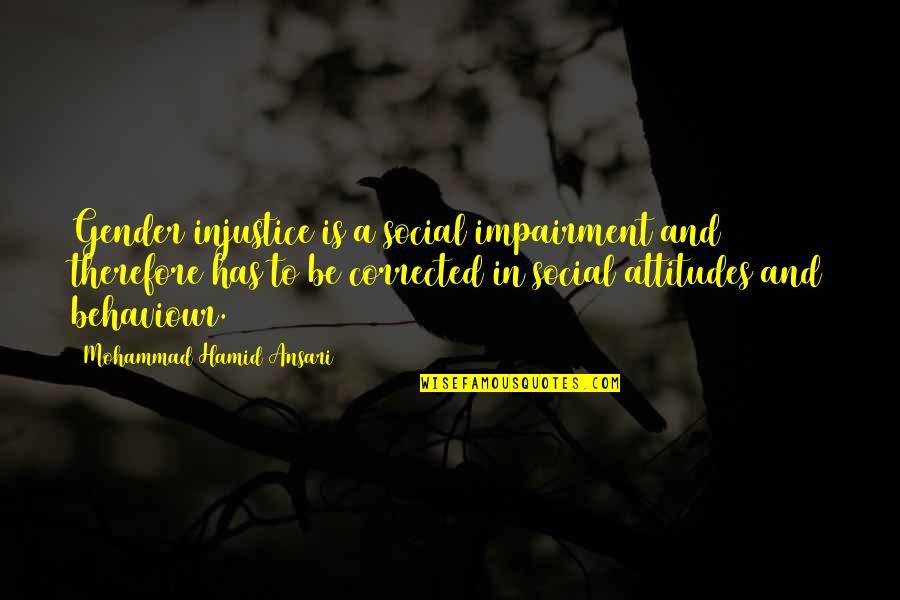 Tusked Beast Quotes By Mohammad Hamid Ansari: Gender injustice is a social impairment and therefore Tusked Beast Quotes By Mohammad Hamid Ansari: Gender injustice is a social impairment and therefore