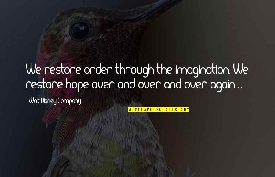 Tusked Beast Quotes By Walt Disney Company: We restore order through the imagination. We restore Tusked Beast Quotes By Walt Disney Company: We restore order through the imagination. We restore