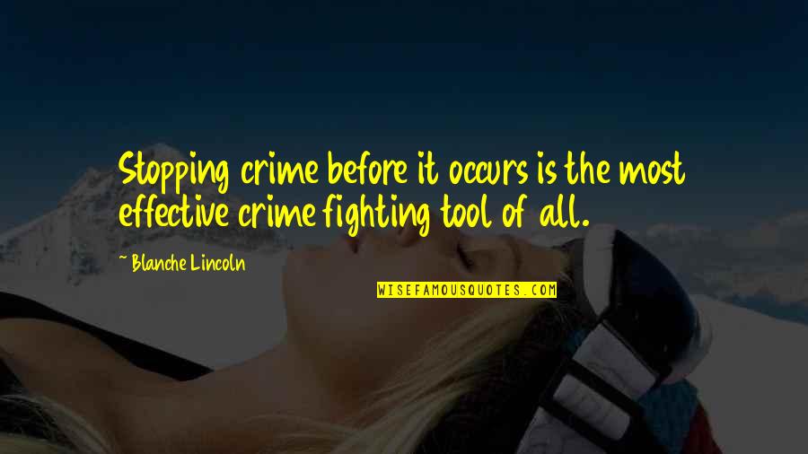 Tusker Quotes By Blanche Lincoln: Stopping crime before it occurs is the most