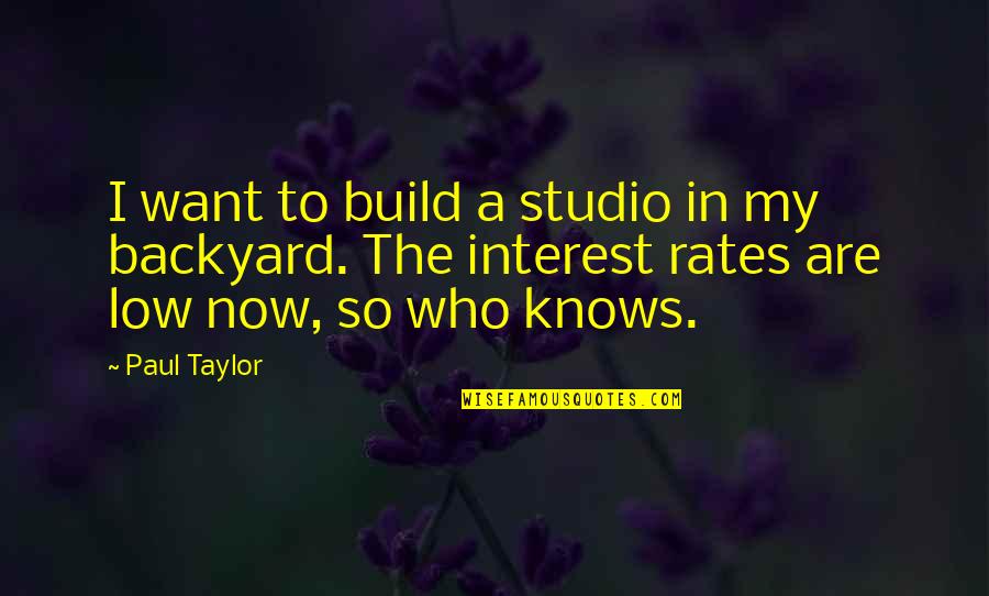 Tusker Quotes By Paul Taylor: I want to build a studio in my Tusker Quotes By Paul Taylor: I want to build a studio in my