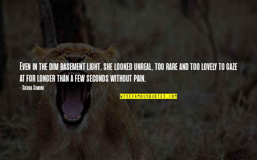 Tuskless Elephants Quotes By Sierra Simone: Even in the dim basement light, she looked Tuskless Elephants Quotes By Sierra Simone: Even in the dim basement light, she looked