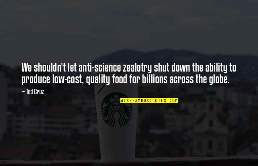 Tuskless Elephants Quotes By Ted Cruz: We shouldn't let anti-science zealotry shut down the