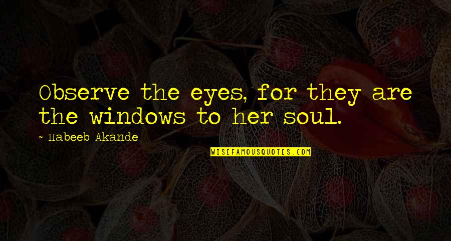 Tuskless Quotes By Habeeb Akande: Observe the eyes, for they are the windows