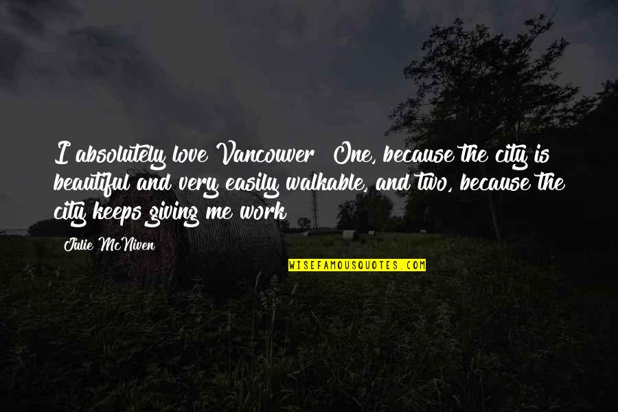 Tuskless Walrus Quotes By Julie McNiven: I absolutely love Vancouver! One, because the city Tuskless Walrus Quotes By Julie McNiven: I absolutely love Vancouver! One, because the city