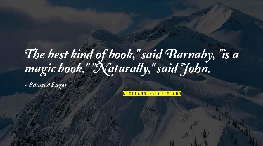 Tusks The Movie Quotes By Edward Eager: The best kind of book," said Barnaby, "is