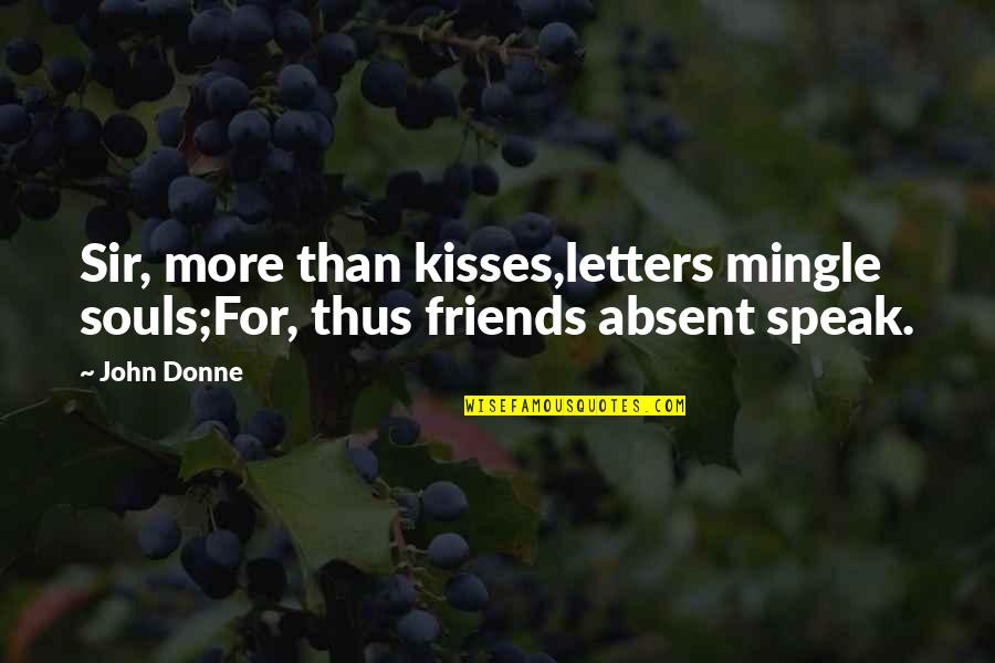 Tusseries Quotes By John Donne: Sir, more than kisses,letters mingle souls;For, thus friends