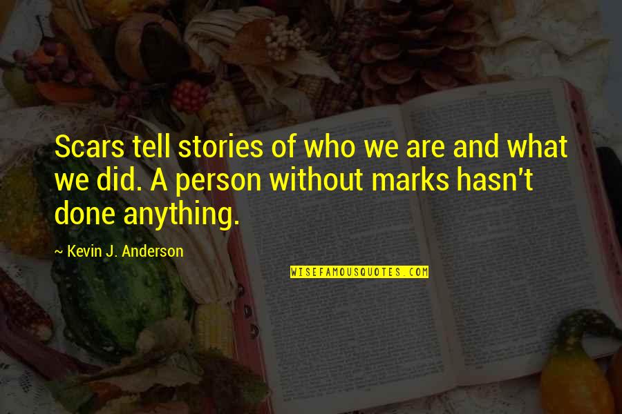Tusseries Quotes By Kevin J. Anderson: Scars tell stories of who we are and