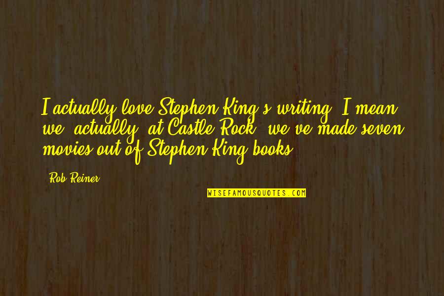 Tusseries Quotes By Rob Reiner: I actually love Stephen King's writing. I mean,