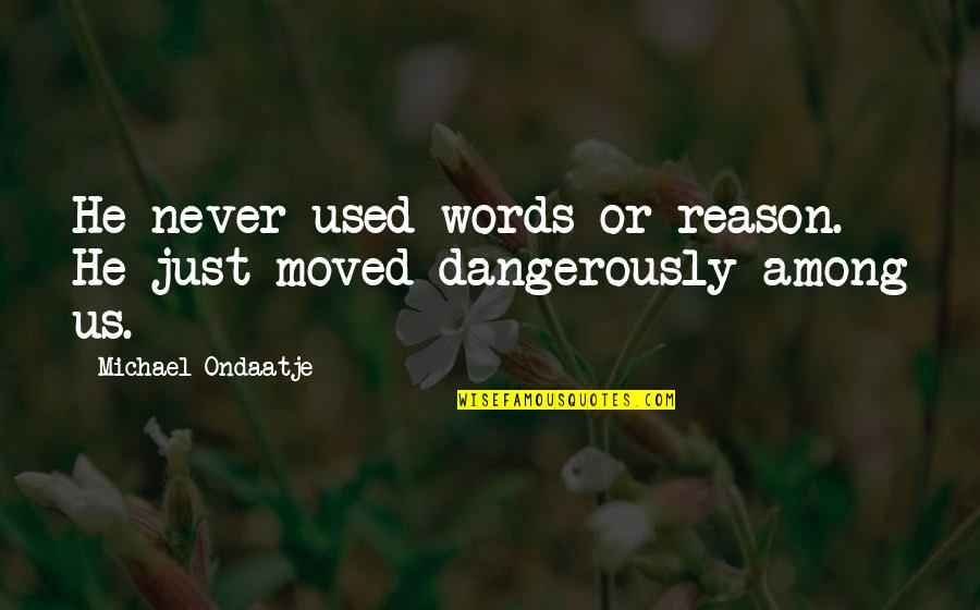 Tussle Quotes By Michael Ondaatje: He never used words or reason. He just