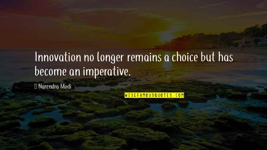 Tussle Sprout Quotes By Narendra Modi: Innovation no longer remains a choice but has