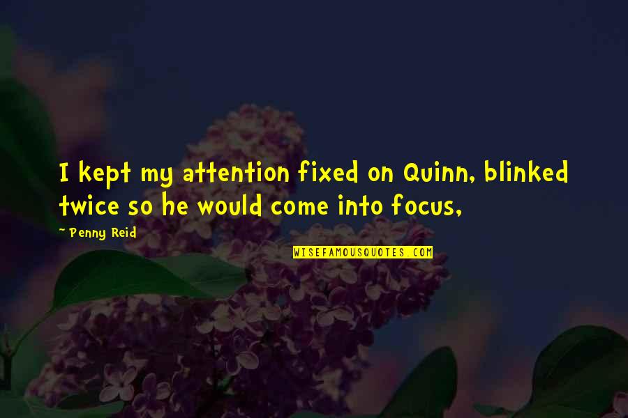 Tussle Sprout Quotes By Penny Reid: I kept my attention fixed on Quinn, blinked