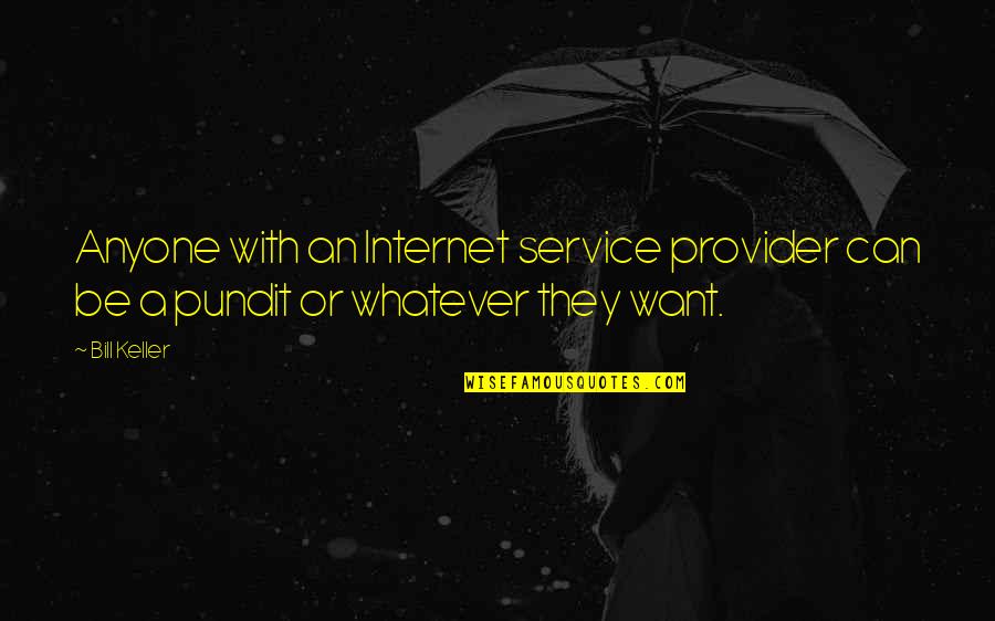 Tussled Around Quotes By Bill Keller: Anyone with an Internet service provider can be
