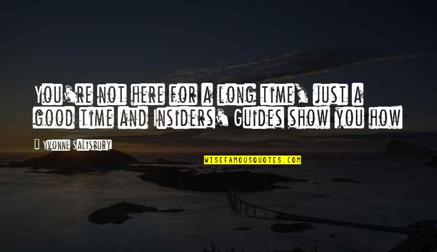 Tussled Around Quotes By Yvonne Salisbury: You're not here for a long time, just Tussled Around Quotes By Yvonne Salisbury: You're not here for a long time, just