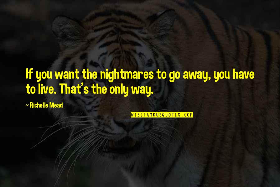 Tussled Quotes By Richelle Mead: If you want the nightmares to go away,