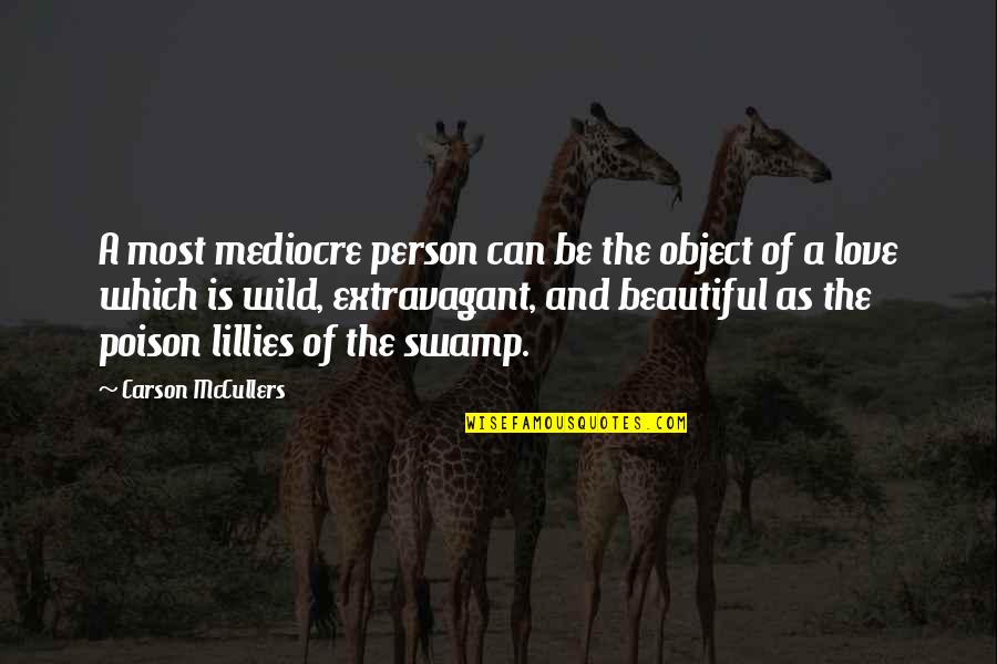Tussles Shoes Quotes By Carson McCullers: A most mediocre person can be the object Tussles Shoes Quotes By Carson McCullers: A most mediocre person can be the object