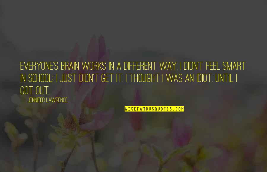Tussles Shoes Quotes By Jennifer Lawrence: Everyone's brain works in a different way. I Tussles Shoes Quotes By Jennifer Lawrence: Everyone's brain works in a different way. I