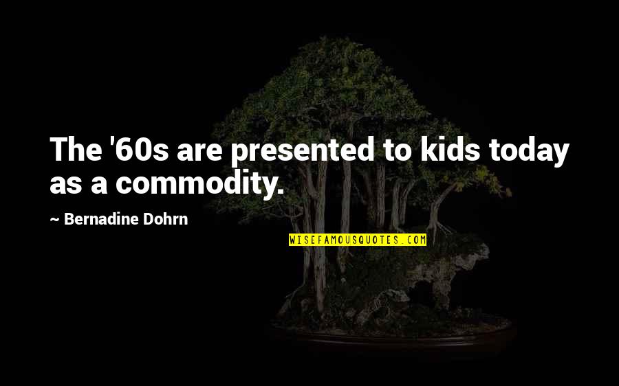 Tussock Moths Quotes By Bernadine Dohrn: The '60s are presented to kids today as Tussock Moths Quotes By Bernadine Dohrn: The '60s are presented to kids today as