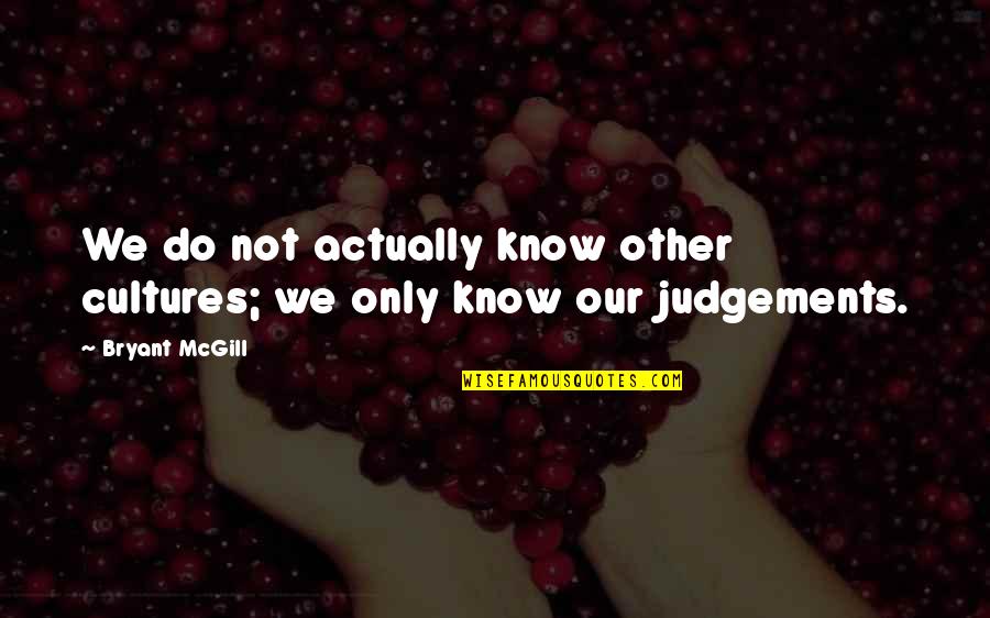 Tussock Moths Quotes By Bryant McGill: We do not actually know other cultures; we