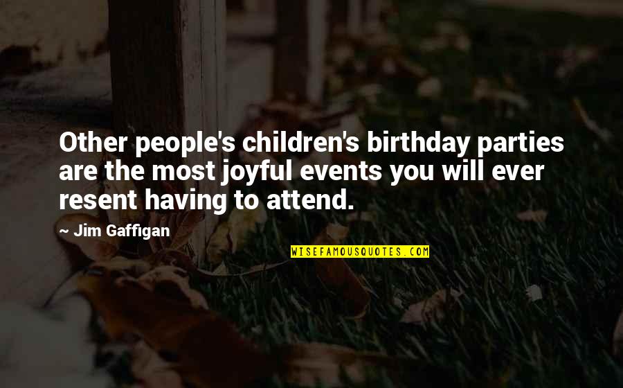 Tussock Moths Quotes By Jim Gaffigan: Other people's children's birthday parties are the most Tussock Moths Quotes By Jim Gaffigan: Other people's children's birthday parties are the most