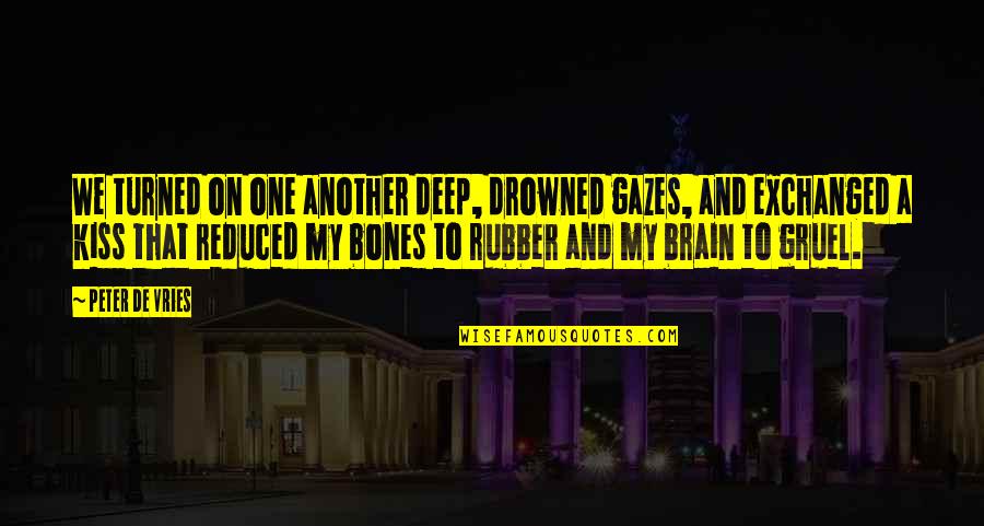 Tussock Moths Quotes By Peter De Vries: We turned on one another deep, drowned gazes, Tussock Moths Quotes By Peter De Vries: We turned on one another deep, drowned gazes,